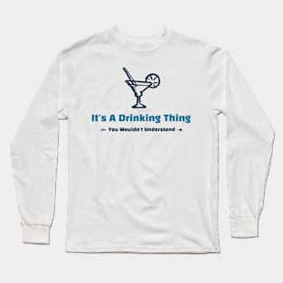 It's A Drinking Thing - funny design Long Sleeve T-Shirt